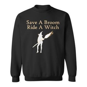 Save A Broom Ride A Witch Funny Halloween Sweatshirt - Seseable
