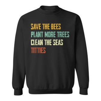 Save The Bees Plant More Trees Clean The Seas Titties Sweatshirt - Thegiftio UK