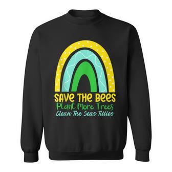 Save The Bees Plant More Trees Clean The Seas Titties Sweatshirt - Thegiftio UK