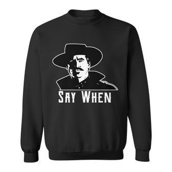 Say When Classic Movie Quote Sweatshirt - Monsterry AU