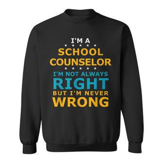 School Counselor Never Wrong Counseling School Counselor Sweatshirt - Thegiftio UK