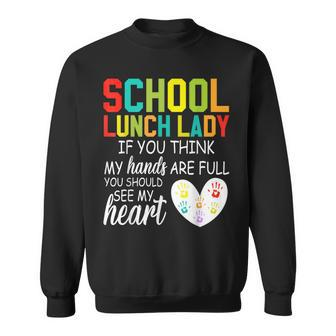 School Lunch Lady Squad Cafeteria Crew Should See My Hands Back To School Sweatshirt - Thegiftio UK