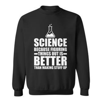 Science Because Figuring Things Out Is Better Tshirt Sweatshirt - Monsterry
