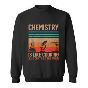 Science Chemistry Is Like Cooking Just Dont Lick The Spoon Sweatshirt - Monsterry