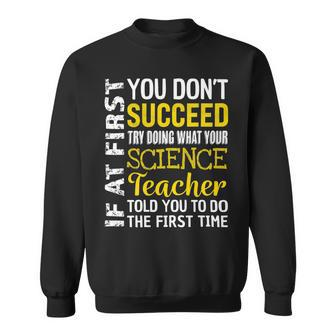 Science Teacher If At First You Dont Succeed Appreciation Sweatshirt - Seseable
