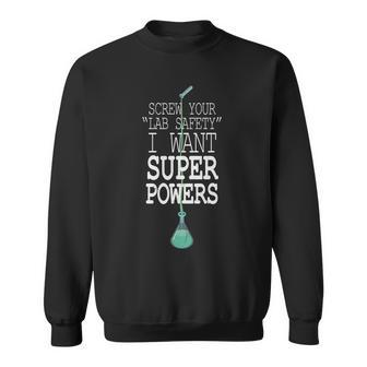 Screw Your Lab Safety I Want Super Powers Sweatshirt - Monsterry