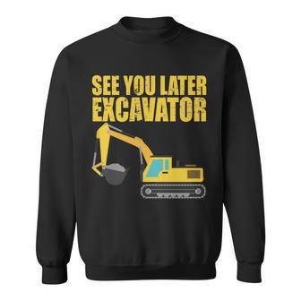 See You Later Excavator V2 Sweatshirt - Thegiftio UK