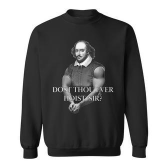 Shakespeare Dost Thou Ever Hoist Sir Sweatshirt - Monsterry UK