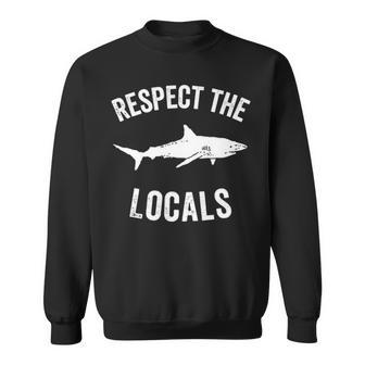 Shark Ocean Animal Rights Respect The Locals Shark Gift Sweatshirt - Thegiftio UK