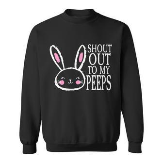 Shout Out To My Peeps Funny Easter Bunny Design Sweatshirt - Monsterry AU