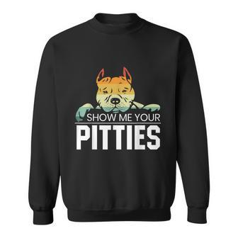 Show Me Your Pitties For A Rude Dogs Pit Bull Lover Sweatshirt - Thegiftio UK
