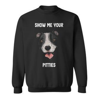 Show Me Your Pitties Pitbull Pun Breed Funny Dog Lovers Sweatshirt - Thegiftio UK