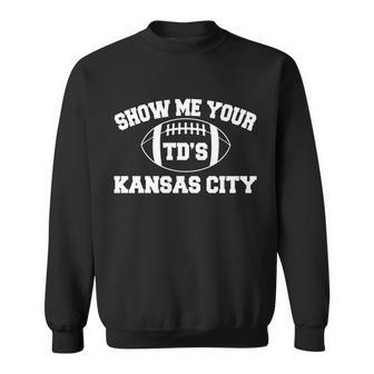Show Me Your Tds Kansas City Football Sweatshirt - Thegiftio UK