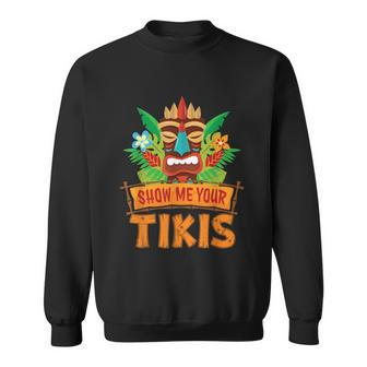 Show Me Your Tikis Hawaiian Aloha Luau Party Vacation Sweatshirt - Thegiftio UK