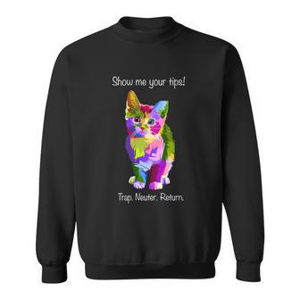 Show Me Your Tips Rainbow Kitty Trap Neuter Return Tnr Gift Sweatshirt - Monsterry DE
