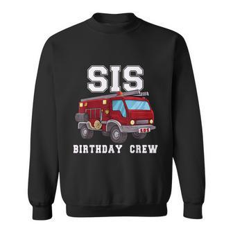 Sister Birthday Crew Fire Truck Firefighter Fireman Party Sweatshirt - Thegiftio UK