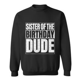 Sister Of The Birthday Dude Proud Sister Of The Birthday Boy Sweatshirt - Thegiftio UK