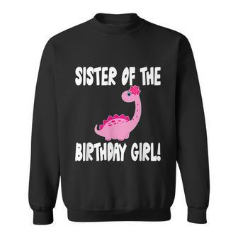 Sister Of The Birthday Girl Dinosaur Matching Family Party Sweatshirt - Monsterry UK