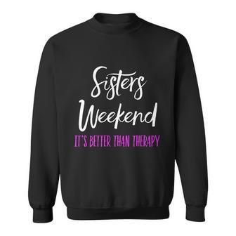 Sisters Weekend Its Better Than Therapy 2022 Girls Trip Gift Sweatshirt - Thegiftio UK