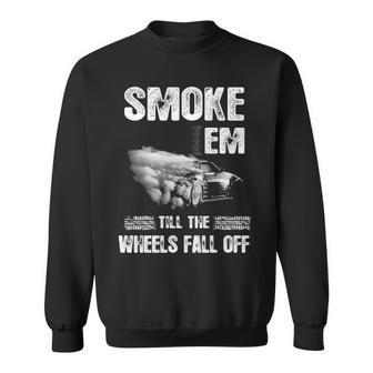 Smoke Em - Wheels Fall Off Sweatshirt - Seseable