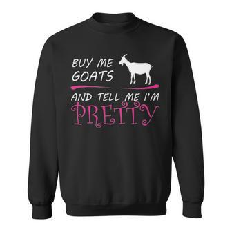 Sneaky Buy Me Goats And Tell Me Im Pretty Sweatshirt - Thegiftio UK