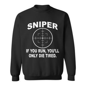 Sniper If You Run Youll Only Die Tired Sweatshirt - Thegiftio UK