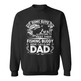 Some Guys Wait A Lifetime To Meet Their Fishing Buddy Mine Calls Me Dad Tshirt Sweatshirt - Monsterry