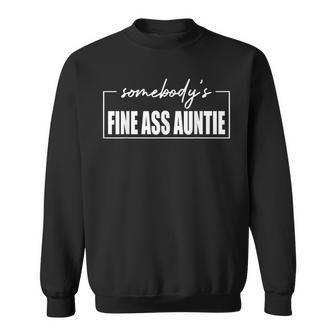 Somebodys Fine Ass Auntie Sarcastic Mama - Mothers Day Sweatshirt - Seseable