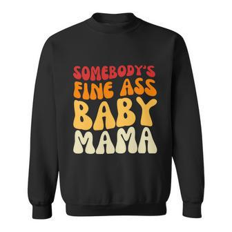 Somebodys Fine Ass Baby Mama Funny Mom Saying Cute Mom Sweatshirt - Monsterry