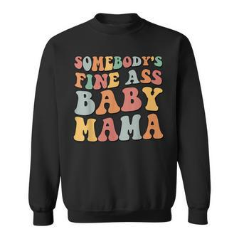Somebodys Fine Ass Baby Mama Sweatshirt - Seseable