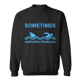Sometimes Motivation Finds You V2 Sweatshirt - Monsterry