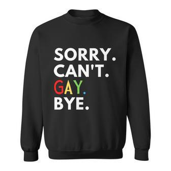 Sorry Cant Gay Bye Pride Parade Lgbtq Love Is Love Meaningful Gift Sweatshirt - Thegiftio UK