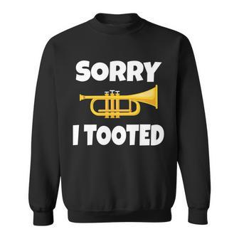 Sorry I Tooted Trumpet Sweatshirt - Monsterry