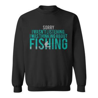 Sorry I Was Thinking About Fishing Tshirt Sweatshirt - Monsterry AU