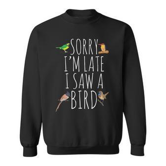 Sorry Im Late I Saw A Bird Bird Lover Cute Birding Men Women Sweatshirt Graphic Print Unisex - Thegiftio UK