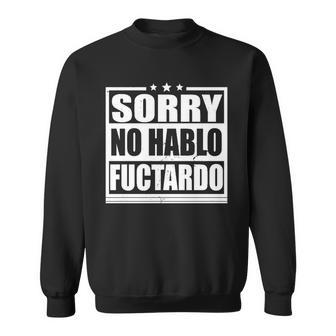 Sorry No Hablo Fuctardo Funny Sweatshirt - Monsterry UK