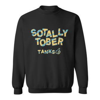 Sotally Tober Tanks Tshirt Sweatshirt - Monsterry AU