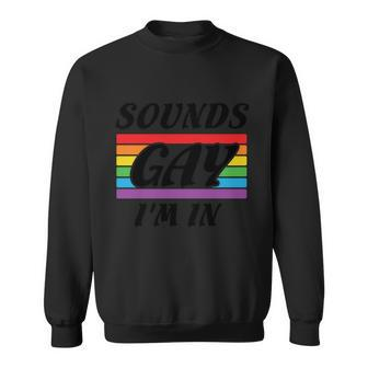 Sounds Gay Im In Pride Month Lbgt Sweatshirt - Monsterry