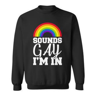 Sounds Gay Im In Tshirt Sweatshirt - Monsterry
