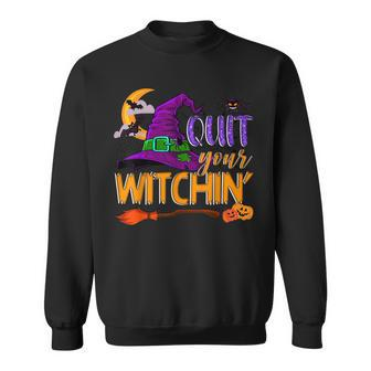 Spooky Quit Your Witchin Halloween Hat Witches Broomstick Sweatshirt - Seseable
