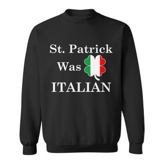 St Patrick Was Italian Funny St Patricks Day Sweatshirt - Thegiftio UK