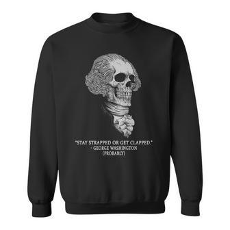 Stay Strapped Or Get Clapped Sweatshirt - Monsterry UK