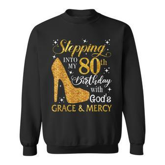 Stepping Into My 80Th Birthday With Gods Grace & Mercy Sweatshirt - Thegiftio UK