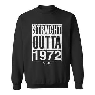 Straight Outta 1972 50 Af Funny Gift Funny Retro 50Th Birthday Gag Gift Tshirt V2 Sweatshirt - Monsterry CA