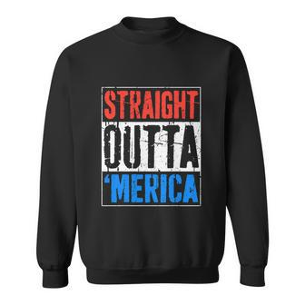 Straight Outta Merica 4Th Of July Sweatshirt - Monsterry
