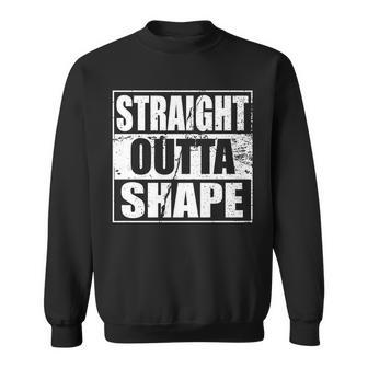Straight Outta Shape Tshirt Sweatshirt - Monsterry