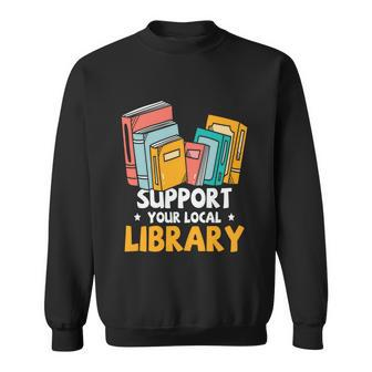 Support Your Local Library Book Reading Cute Gift Sweatshirt - Monsterry DE
