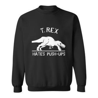 T Rex Hates Pushups Sweatshirt - Monsterry CA