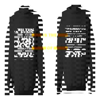 Table Tennis Is The Bacon Of Sports Ping Pong Table Tennis Meaningful Gift Sweatshirt - Thegiftio