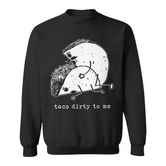 Taco Dirty To Me V2 Sweatshirt - Seseable